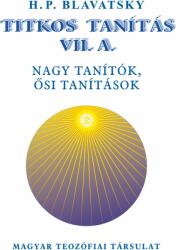 H. P. Blavatsky - Titkos Tanítás VII. A - VII. B. - Nagy tanítók, ősi tanítások (ISBN: 9786155038099)