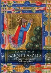 Gál Péter József - Szent László - Magyarországnak édes oltalma (2017)
