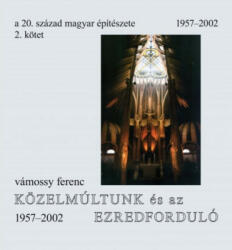 Vámossy Ferenc: 20. század magyar építészete. 2. kötet. Közelmúltunk és az ezredforduló 1957-2002 (2017)