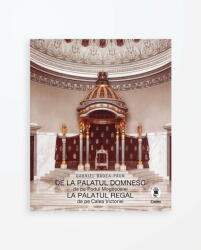 De la Palatul Domnesc la Palatul Regal (ISBN: 9786067932058)