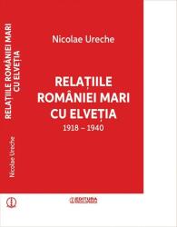 Relațiile României Mari cu Elveția (ISBN: 9789734507276)