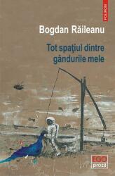 Tot spatiul dintre gandurile mele - Bogdan Raileanu (ISBN: 9789734671243)