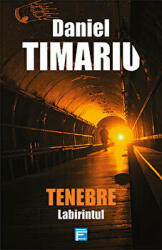 Tenebre. Labirintul - Daniel Timariu (ISBN: 9786067492828)