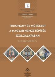 Tudomány és művészet a magyar nemzetépítés szolgálatában - Szöveggyűjtemény (2017)