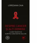 Despre cancer si alti demoni - Loredana Caia (ISBN: 9786067971927)