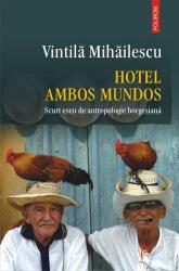 Hotel Ambos Mundos. Scurt eseu de antropologie borgesiană (ISBN: 9789734671250)