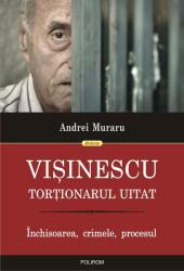 Vişinescu, torţionarul uitat. Închisoarea, crimele, procesul (ISBN: 9789734671786)
