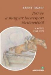 100 év a magyar lovassport történetéből III. kötet 1945-1972 (2017)