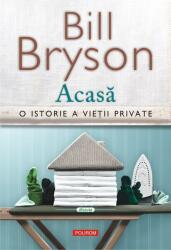 Acasa. O istorie a vietii private - Bill Bryson (ISBN: 9789734671205)