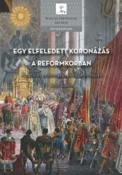 Egy elfeledett koronázás a reformkorban (2017)