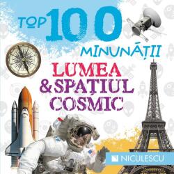 Top 100 minunatii. Lumea si spatiul cosmic (ISBN: 9786063801822)