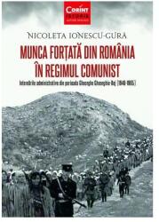 Munca fortata in Romania in regimul comunist (ISBN: 9786069447642)