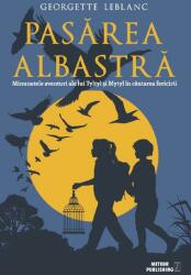 Pasărea albastră. Minunatele aventuri ale lui Tyltyl şi Mytyl în căutarea fericirii (ISBN: 9786069100752)