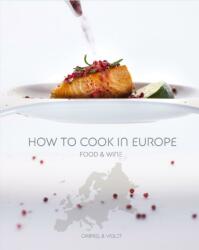 Gabriel & Violet - How To Cook In Europe - Food & Wine (ISBN: 9786158057219)