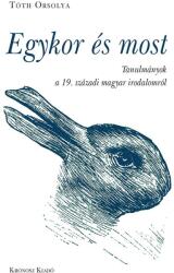 Egykor és most - tanulmányok a 19. századi magyar irodalomról (ISBN: 9789634670186)