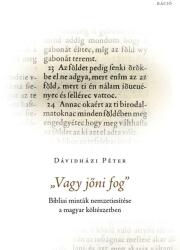 Vagy jőni fog - Bibliai minták nemzetiesítése a magyar költészetben (ISBN: 9786155675133)