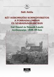 KÉT HÁROMSZÉKI KORMÁNYBIZTOS A FORRADALOMBAN ÉS SZABADSÁGHARCBAN Gál Dániel és Németh László tevékenysége 1848-49-ben (ISBN: 9789634800019)