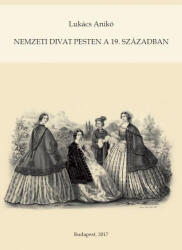 Nemzeti divat Pesten a 19. században (2017)