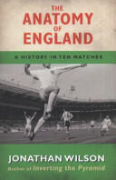 Anatomy of England - A History in Ten Matches (2011)