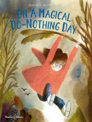 On a Magical Do-Nothing Day - Beatrice Alemagna (ISBN: 9780500651322)