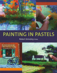 Painting in Pastels - Robert Brindley (2010)