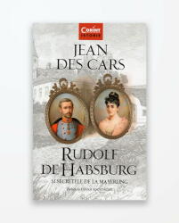 Rudolf de Habsburg si secretele de la Mayerling - Jean Des Cars (ISBN: 9786067932973)
