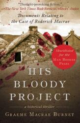 His Bloody Project: Documents Relating to the Case of Roderick MacRae - Graeme Burnet (ISBN: 9781628728309)