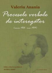 Procesele verbale de interogator (iunie 1958 - mai 1959) - Aurel Sasu, Bartolemeu (Valeriu) Anania (ISBN: 9786061710959)