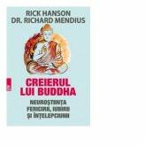 Creierul lui Buddha. Neurostiinta fericirii, iubirii si intelepciunii - Rick Hanson, Richard Mendius (ISBN: 9789734726400)