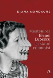 Moștenirea Elenei Lupescu și statul comunist (ISBN: 9786064400161)
