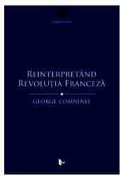 Reinterpretând Revoluția Franceză. Marxismul și contestarea revizionistă (ISBN: 9786068437873)