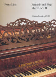 Liszt Ferenc: Liszt Ferenc: Fantasie und Fuge über B-A-C-H (ISBN: 9780004180731)