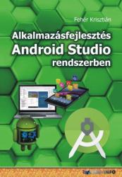 Fehér Krisztián: Alkalmazásfejlesztés Android Studio rendszerben (2018)