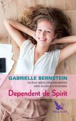 Dependent de spirit. O cale radicala pentru a descoperi iubirea de sine si miracolele - Gabrielle Bernstein (ISBN: 9786066391474)
