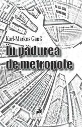 In padurea de metropole - Karl-Markus Gaub (ISBN: 9786066648783)