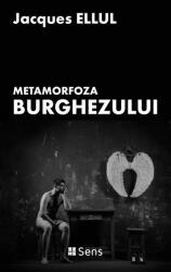 Metamorfoza burghezului - Jacques Ellul (ISBN: 9786069436462)