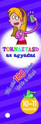 TORNÁZTASD AZ AGYADAT- 10-11 éveseknek (2018)