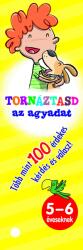 TORNÁZTASD AZ AGYADAT- 5-6 éveseknek (2018)