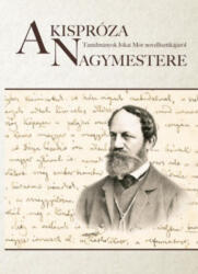 A kispróza nagymestere - Tanulmányok Jókai Mór novellisztikájáról (2018)
