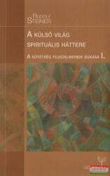 Rudolf Steiner - A külső világ spirituális háttere (ISBN: 9789639772885)