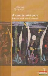 Rudolf Steiner - A nevelés művészete - Szemináriumi beszélgetések és tantervi előadások, 2. kiadás (ISBN: 9789639772687)