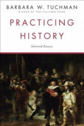 Practicing History - Barbara Wertheim Tuchman (ISBN: 9780345303639)