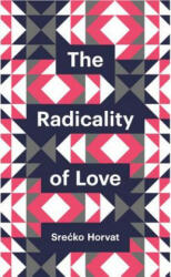 Radicality of Love - Srecko Horvat (ISBN: 9780745691152)