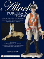 Allach Porcelain 1936-1945: Vol 2: Historical Military Figures, Peasants, Figurines, Animals, Vases, Dinnerware, Miscellaneous - Dennis R. Porell (ISBN: 9780764335310)