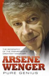 Arsene Wenger - Pure Genius - Tom Oldifeld (2010)