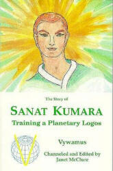 The Story of Sanat Kumara: Training a Planetary Logos - Janet McClure, Vywamus (ISBN: 9780929385174)