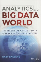 Analytics in a Big Data World - The Essential Guide to Data Science and its Applications - Bart Baesens (ISBN: 9781118892701)