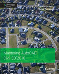 Mastering AutoCAD Civil 3D 2016 -Autodesk Official Press - Cyndy Davenport, Ishka Voiculescu (ISBN: 9781119059745)