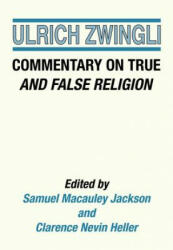 Commentary on True and False Religion - Ulrich Zwingli (ISBN: 9781498232876)