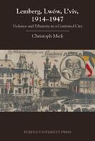 Lemberg Lww L'viv 1914 - 1947: Violence and Ethnicity in a Contested City (ISBN: 9781557536716)